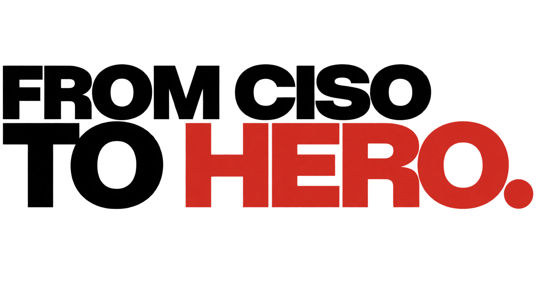 from CISO to Hero